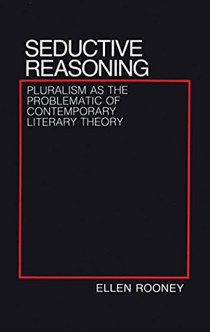 Seductive Reasoning: Pluralism as the Problematic of Contemporary Literary Theory (Kindle Edition)