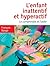 L'enfant inattentif et hyperactif - 2e éd.: Le comprendre et l'aider (French Edition)