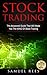 STOCK TRADING: The Advanced Guide That Will Make You The KING Of Stock Trading