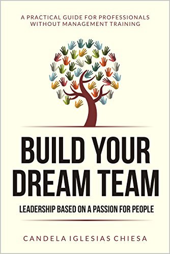 Build your Dream Team: Leadership based on a passion for people.