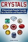Crystals: 19 Amazingly Popular Crystals for a Healthier and Happier Life