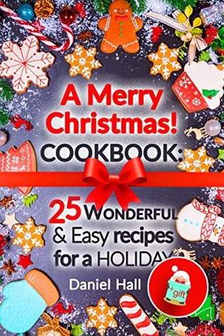 A Merry Christmas!Cookbook: 25 wonderful and easy recipes for a holiday. (Kindle Edition)