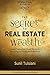 The Secret to Real Estate Wealth: Canada’s Leading Experts Reveal Their Secrets for Building and Protecting Real Estate Wealth