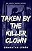 Taken By The Killer Clown (The Killer Clown Series Book 1)