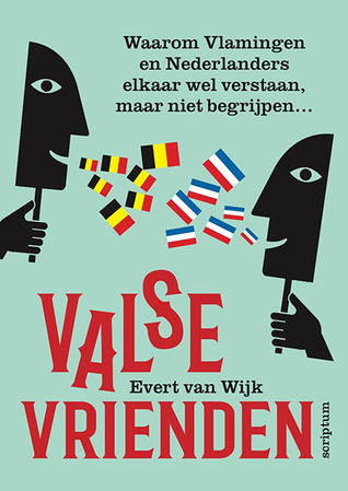 Valse vrienden: Waarom Belgen en Nederlanders elkaar wel verstaan, maar niet begrijpen...