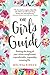 The Girl's Guide: Getting The Hang Of Your Whole Complicated, Unpredictable, Impossibly Amazing Life (Turtleback School & Library Binding Edition)