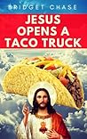 Jesus Opens a Taco Truck by Bridget Chase