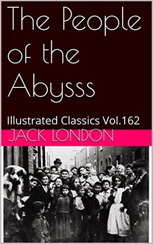 The People of the Abyss ( Illustrated): Illustrated Classics Vol.162