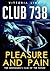 Club 738 - Pleasure and Pain