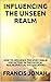 Influencing The Unseen Realm by Francis Jonah