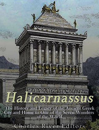 Halicarnassus: The History and Legacy of the Ancient Greek City and Home to One of the Seven Wonders of the World (Kindle Edition)