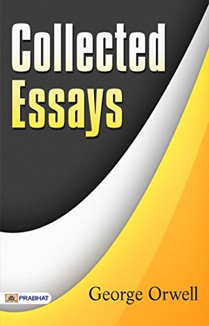 Collected Essays: George Orwell's Compelling Collection of Social and Political Commentary
