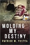 Molding My Destiny by Patrice M. Foster