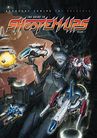 Hardcore Gaming 101 Presents: The Guide to Shoot-Em-Ups Volume 1 (Kindle Edition)