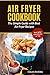 Air Fryer Cookbook by Colin Rivera