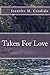 Taken For Love