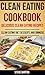 Clean Eating Cookbook: Deli...