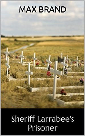 Sheriff Larrabee's Prisoner: Three Western Mysteries