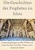 Die Geschichten der Propheten im Islam (Illustriert): Zusammengetragen aus den Werken von Imam ibn Katir und Abu l-Hasan Ali al-Hasani an-Nadwi (German Edition)