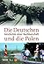 Die Deutschen und die Polen: Geschichte einer Nachbarschaft