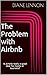 The Problem with Airbnb: Is...