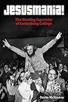 Jesusmania!  The Bootleg Superstar of Gettysburg College by Devin McKinney