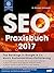 SEO Praxisbuch 2017: Top Rankings in Google & Co. durch Suchmaschinenoptimierung (German Edition)