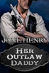 Her Outlaw Daddy by Jane   Henry