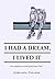 I Had a Dream, I Lived It: ...