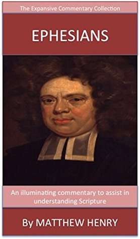Matthew Henry On Ephesians: The Expansive Commentary Collection