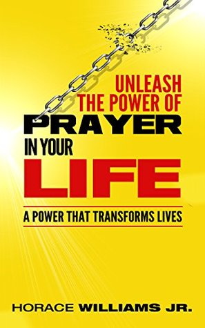 Unleash the Power of Prayer in Your Life: A Power that Transforms Lives (Kindle Edition)