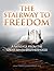 The Stairway To Freedom: A ...