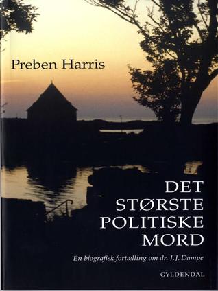 Det største politiske mord - en biografisk fortælling om dr. J.J. Dampe