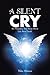 A Silent Cry: An Amazing Tr...