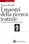 I maestri della ricerca teatrale: Il Living, Grotowski, Barba e Brook