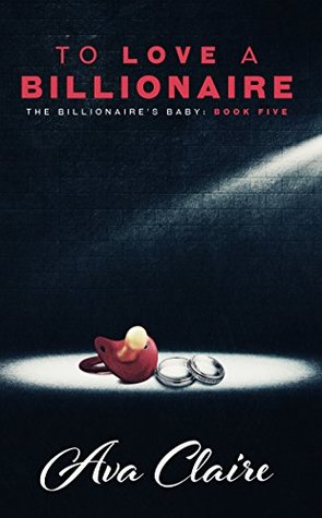 To Love a Billionaire (The Billionaire's Baby #5)