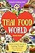 Welcome to Thai Food World: Unlock EVERY Secret of Cooking Through 500 AMAZING Thai Recipes (Thai Cookbook, Thai Recipe Book, Asian Cookbook, Thai for Beginners...) (Unlock Cooking, Cookbook [#6])