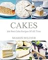 Cakes: 300 Best Cake Recipes Of All Time (Baking Cookbooks, Baking Recipes, Baking Books, Desserts, Cakes, Chocolate, Cupcakes, Cupcake Recipes Book 1)