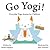 Go Yogi!: Everyday Yoga for Calm, Happy, Healthy Little Yogis