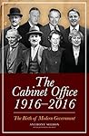 The Cabinet Office, 1916–2018: The Birth of Modern Government