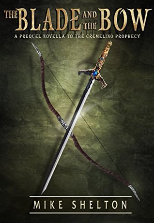 The Blade and the Bow (The Cremelino Prophecy #0.5)