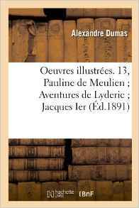 Oeuvres Illustrées. 13, Pauline de Meulien Aventures de Lyderic Jacques Ier (Éd.1891) (Litterature) (French Edition)