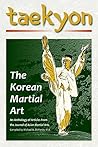 Taekyon: The Korean Martial Art: Masters, Manuals, and Combative Techniques Taekyon: The Korean Martial Art: Masters, Manuals, and Combative Techniques