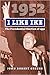I Like Ike: The Presidential Election of 1952 (American Presidential Elections)