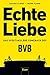 Echte Liebe: Das spektakuläre Comeback des BVB (German Edition)