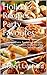 Holiday Recipes Party Favorites: Tasty Appetizers, Sparkling Beverages, Exquisite Cheeseballs, Delightful Dips And Marvelous Spreads