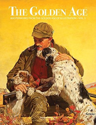 The Golden Age: Masterworks from the Golden Age of Illustration - Vol. 3 (Hardcover)