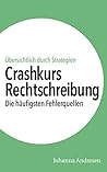 Rechtschreibung: Die häufigsten Fehlerquellen vermeiden. Übersichtlich durch Strategien, Beispielsätze und Übungen (Crashkurs: Rechtschreibung und Zeichensetzung 3) (German Edition)