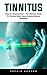 Tinnitus: Stop Ear Ringing Now! - The Ultimate Guide To Tinnitus Relief Using Helpful Natural Remedies!
