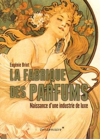 La fabrique des parfums : Naissance d'une industrie de luxe (Paperback)